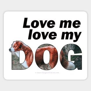 Love me love my dog - brown and white collie oil painting word art Magnet